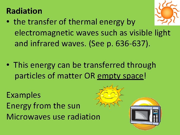 Radiation • the transfer of thermal energy by electromagnetic waves such as visible light