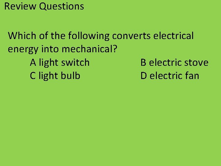 Review Questions Which of the following converts electrical energy into mechanical? A light switch