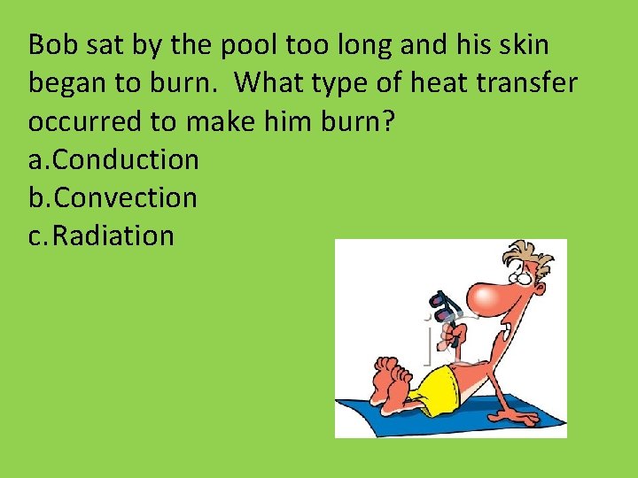 Bob sat by the pool too long and his skin began to burn. What