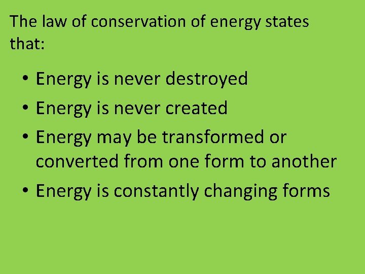 The law of conservation of energy states that: • Energy is never destroyed •