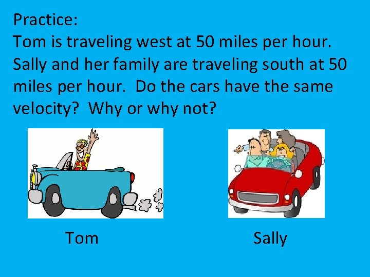 Practice: Tom is traveling west at 50 miles per hour. Sally and her family