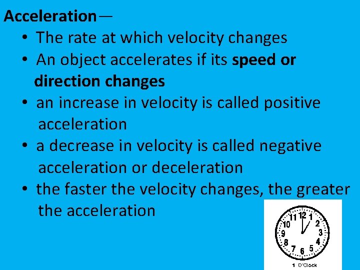 Acceleration— • The rate at which velocity changes • An object accelerates if its