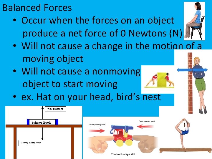 Balanced Forces • Occur when the forces on an object produce a net force