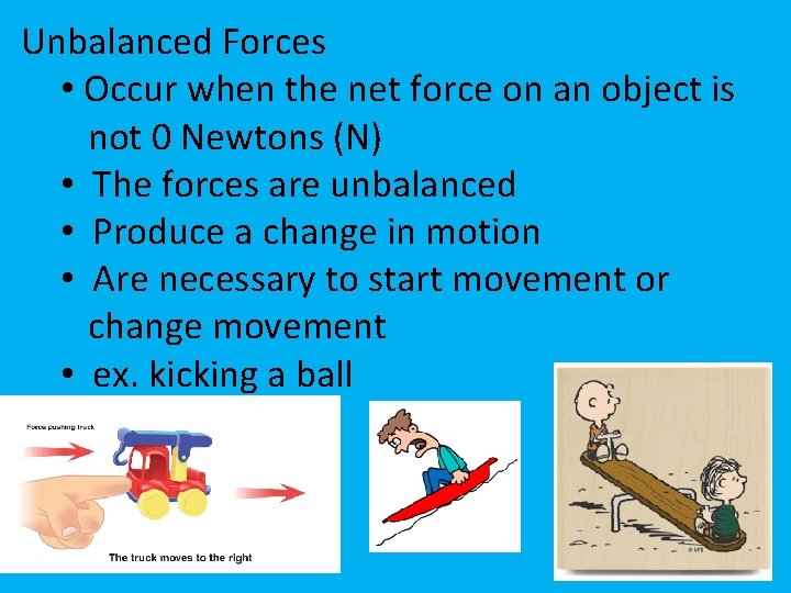 Unbalanced Forces • Occur when the net force on an object is not 0