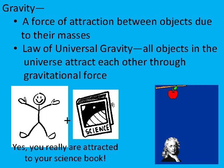 Gravity— • A force of attraction between objects due to their masses • Law