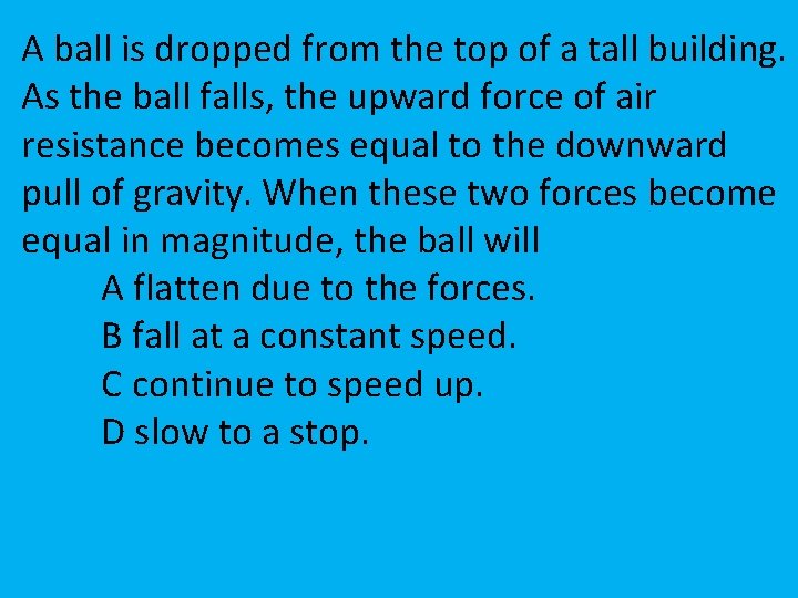 A ball is dropped from the top of a tall building. As the ball