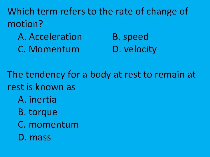 Which term refers to the rate of change of motion? A. Acceleration B. speed
