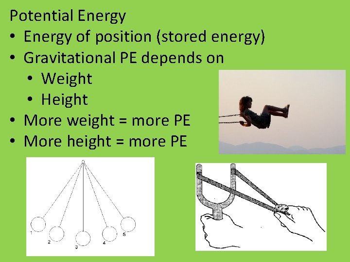 Potential Energy • Energy of position (stored energy) • Gravitational PE depends on •