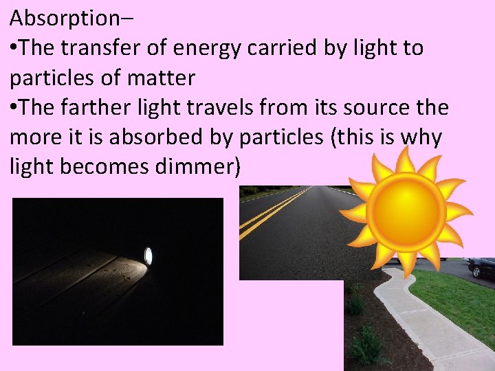 Absorption– • The transfer of energy carried by light to particles of matter •