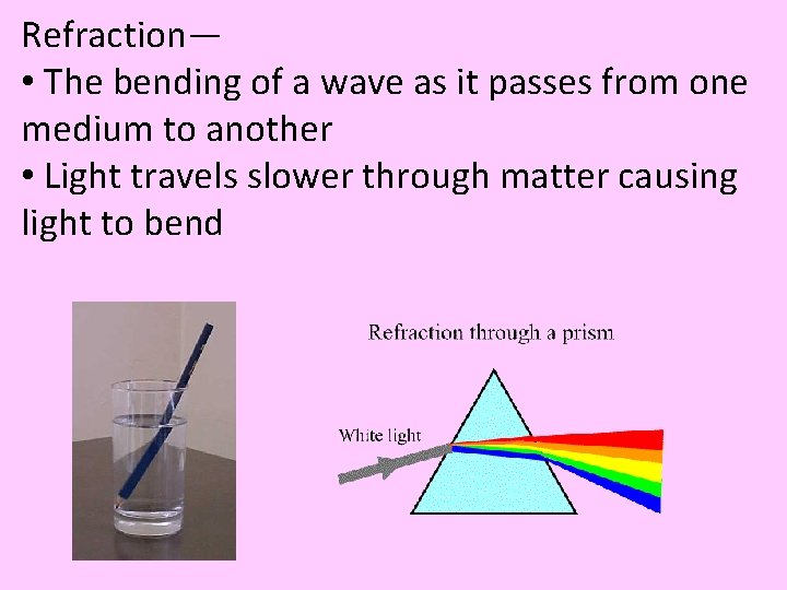 Refraction— • The bending of a wave as it passes from one medium to