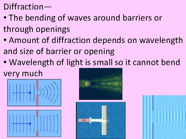 Diffraction— • The bending of waves around barriers or through openings • Amount of