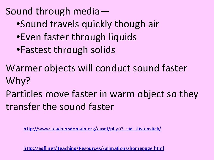 Sound through media— • Sound travels quickly though air • Even faster through liquids
