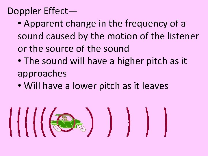 Doppler Effect— • Apparent change in the frequency of a sound caused by the