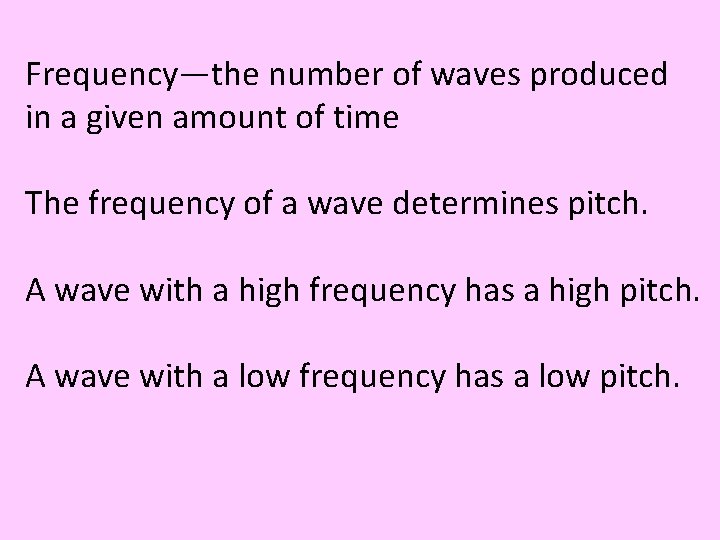 Frequency—the number of waves produced in a given amount of time The frequency of