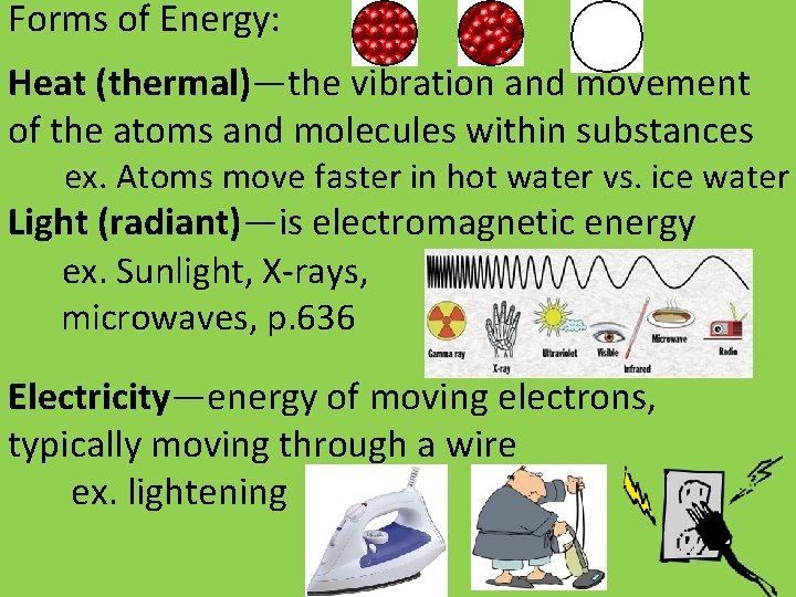 Forms of Energy: Heat (thermal)—the vibration and movement of the atoms and molecules within