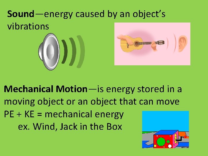 Sound—energy caused by an object’s vibrations Mechanical Motion—is energy stored in a moving object