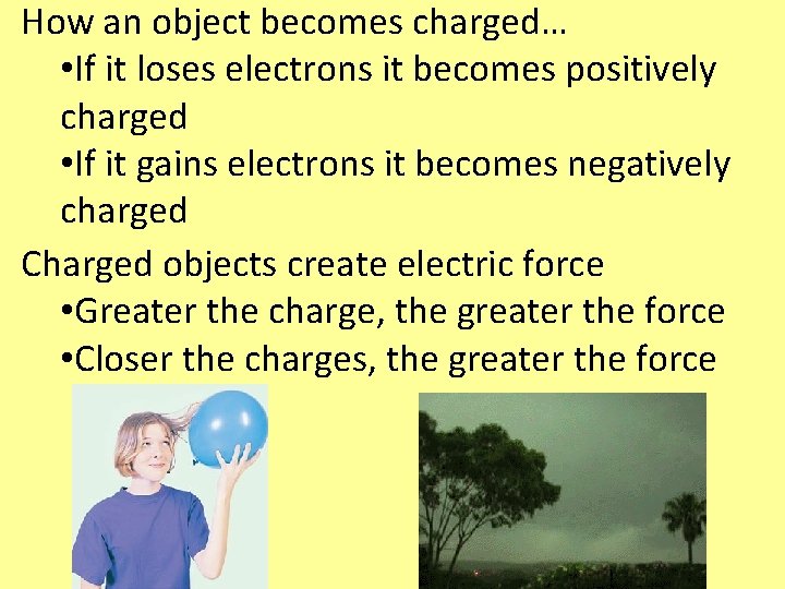 How an object becomes charged… • If it loses electrons it becomes positively charged