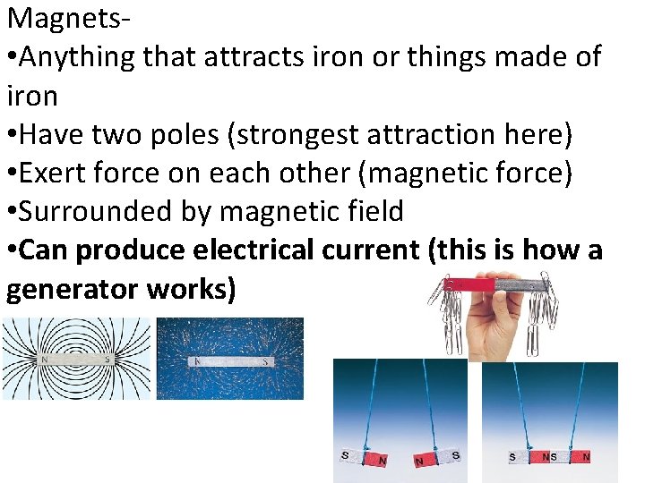 Magnets • Anything that attracts iron or things made of iron • Have two