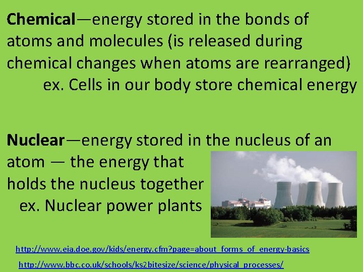 Chemical—energy stored in the bonds of atoms and molecules (is released during chemical changes