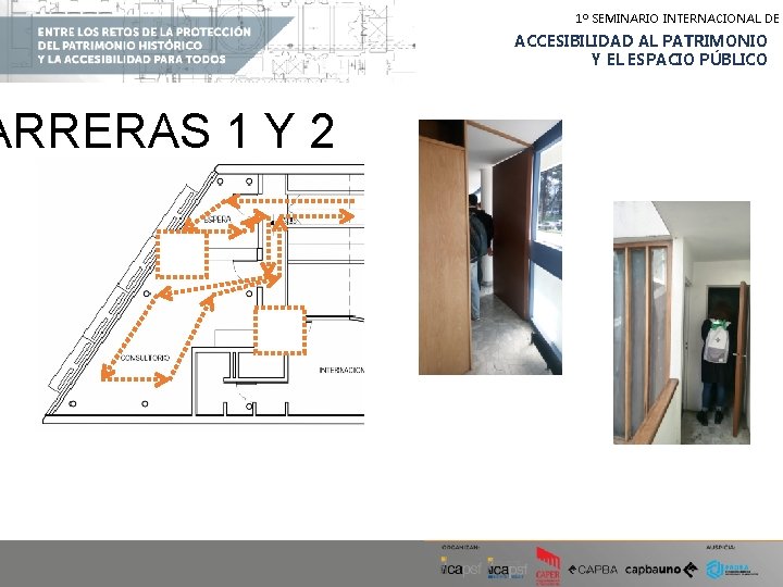ARRERAS 1 Y 2 1º SEMINARIO INTERNACIONAL DE ACCESIBILIDAD AL PATRIMONIO Y EL ESPACIO ARRERAS 1 Y 2 1º SEMINARIO INTERNACIONAL DE ACCESIBILIDAD AL PATRIMONIO Y EL ESPACIO