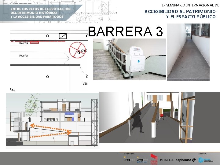 1º SEMINARIO INTERNACIONAL DE ACCESIBILIDAD AL PATRIMONIO Y EL ESPACIO PÚBLICO BARRERA 3 1º SEMINARIO INTERNACIONAL DE ACCESIBILIDAD AL PATRIMONIO Y EL ESPACIO PÚBLICO BARRERA 3