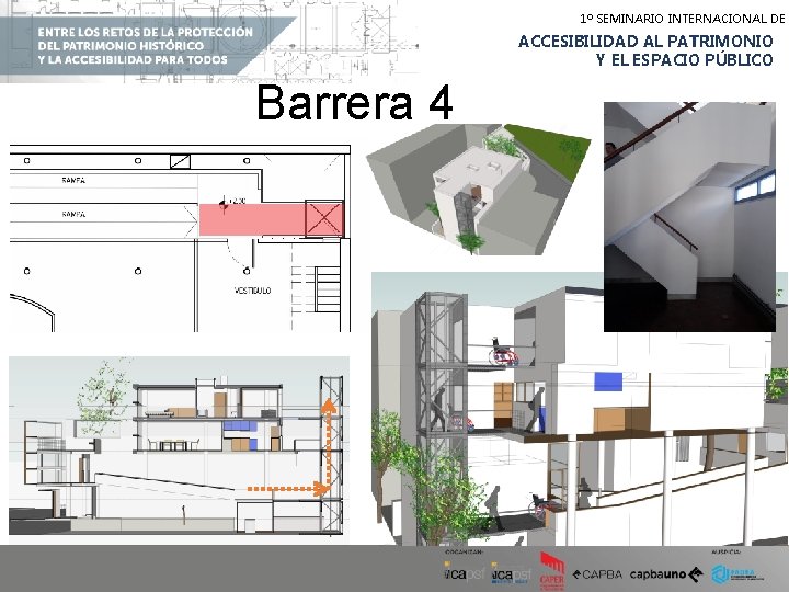 1º SEMINARIO INTERNACIONAL DE ACCESIBILIDAD AL PATRIMONIO Y EL ESPACIO PÚBLICO Barrera 4 1º SEMINARIO INTERNACIONAL DE ACCESIBILIDAD AL PATRIMONIO Y EL ESPACIO PÚBLICO Barrera 4