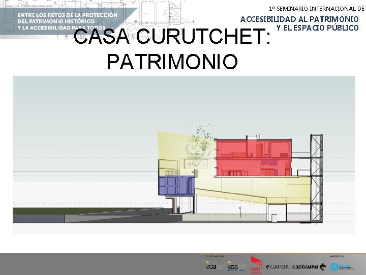 1º SEMINARIO INTERNACIONAL DE ACCESIBILIDAD AL PATRIMONIO Y EL ESPACIO PÚBLICO CASA CURUTCHET: PATRIMONIO 1º SEMINARIO INTERNACIONAL DE ACCESIBILIDAD AL PATRIMONIO Y EL ESPACIO PÚBLICO CASA CURUTCHET: PATRIMONIO