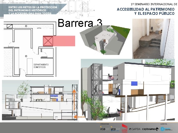 1º SEMINARIO INTERNACIONAL DE ACCESIBILIDAD AL PATRIMONIO Y EL ESPACIO PÚBLICO Barrera 3 1º SEMINARIO INTERNACIONAL DE ACCESIBILIDAD AL PATRIMONIO Y EL ESPACIO PÚBLICO Barrera 3