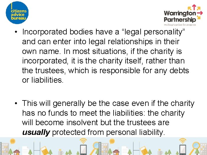  • Incorporated bodies have a “legal personality” and can enter into legal relationships