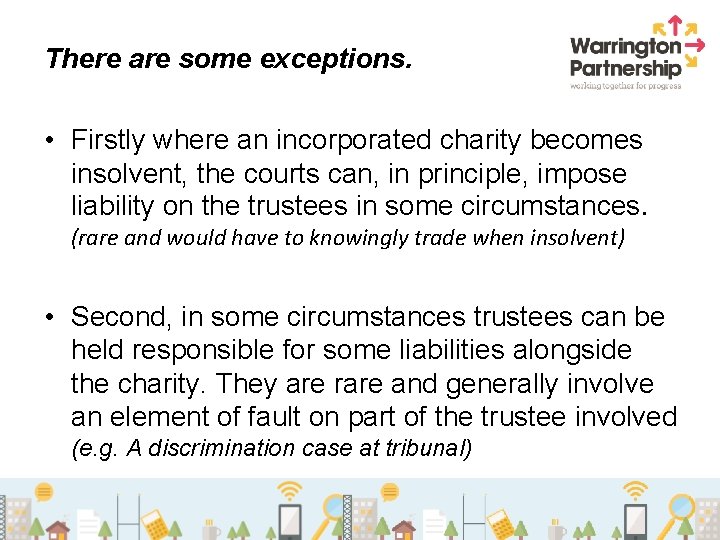 There are some exceptions. • Firstly where an incorporated charity becomes insolvent, the courts