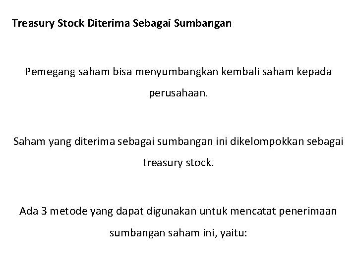 Treasury Stock Diterima Sebagai Sumbangan Pemegang saham bisa menyumbangkan kembali saham kepada perusahaan. Saham