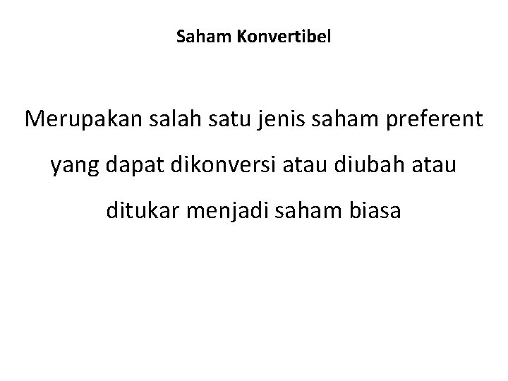 Saham Konvertibel Merupakan salah satu jenis saham preferent yang dapat dikonversi atau diubah atau