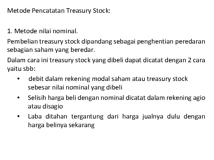 Metode Pencatatan Treasury Stock: 1. Metode nilai nominal. Pembelian treasury stock dipandang sebagai penghentian