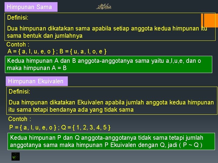 Himpunan Sama Definisi: Dua himpunan dikatakan sama apabila setiap anggota kedua himpunan itu sama Himpunan Sama Definisi: Dua himpunan dikatakan sama apabila setiap anggota kedua himpunan itu sama
