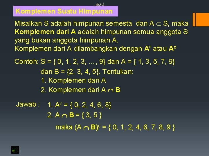 Komplemen Suatu Himpunan Misalkan S adalah himpunan semesta dan A S, maka Komplemen dari Komplemen Suatu Himpunan Misalkan S adalah himpunan semesta dan A S, maka Komplemen dari