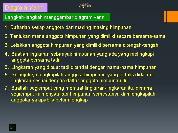 Diagram Venn Langkah-langkah menggambar diagram venn 1. Daftarlah setiap anggota dari masing-masing himpunan 2. Diagram Venn Langkah-langkah menggambar diagram venn 1. Daftarlah setiap anggota dari masing-masing himpunan 2.