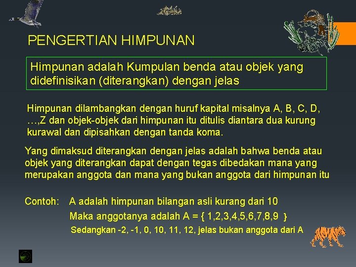 PENGERTIAN HIMPUNAN Himpunan adalah Kumpulan benda atau objek yang didefinisikan (diterangkan) dengan jelas Himpunan