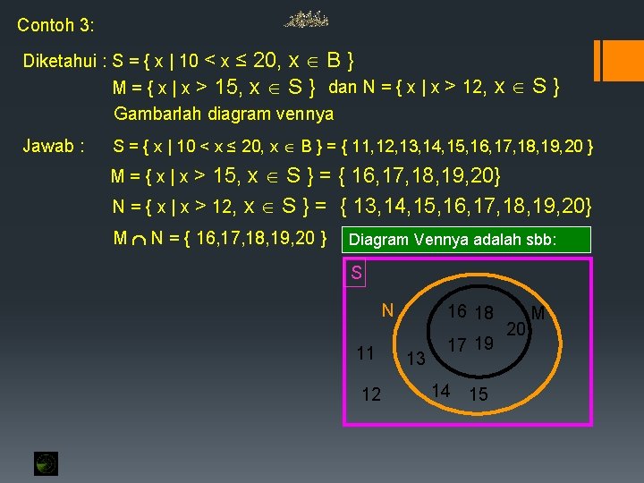 Contoh 3: Diketahui : S = { x | 10 < x ≤ 20,