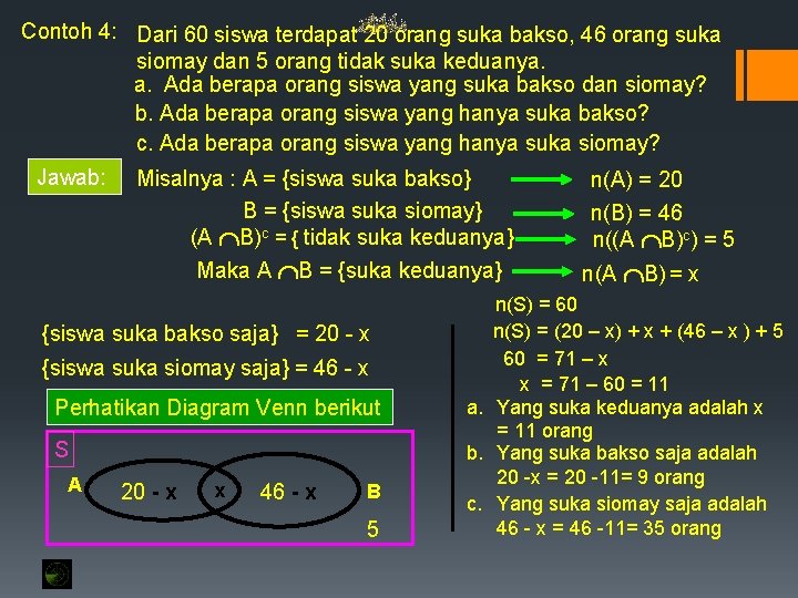 Contoh 4: Dari 60 siswa terdapat 20 orang suka bakso, 46 orang suka siomay Contoh 4: Dari 60 siswa terdapat 20 orang suka bakso, 46 orang suka siomay