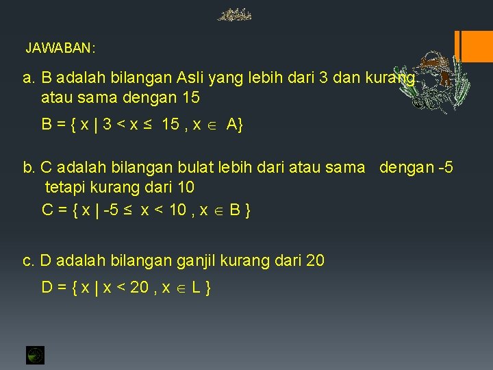 JAWABAN: a. B adalah bilangan Asli yang lebih dari 3 dan kurang atau sama JAWABAN: a. B adalah bilangan Asli yang lebih dari 3 dan kurang atau sama