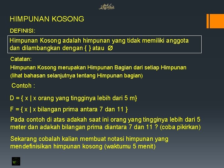 HIMPUNAN KOSONG DEFINISI: Himpunan Kosong adalah himpunan yang tidak memiliki anggota dan dilambangkan dengan HIMPUNAN KOSONG DEFINISI: Himpunan Kosong adalah himpunan yang tidak memiliki anggota dan dilambangkan dengan