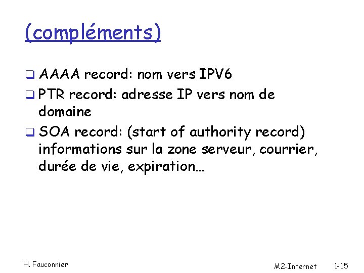 (compléments) q AAAA record: nom vers IPV 6 q PTR record: adresse IP vers