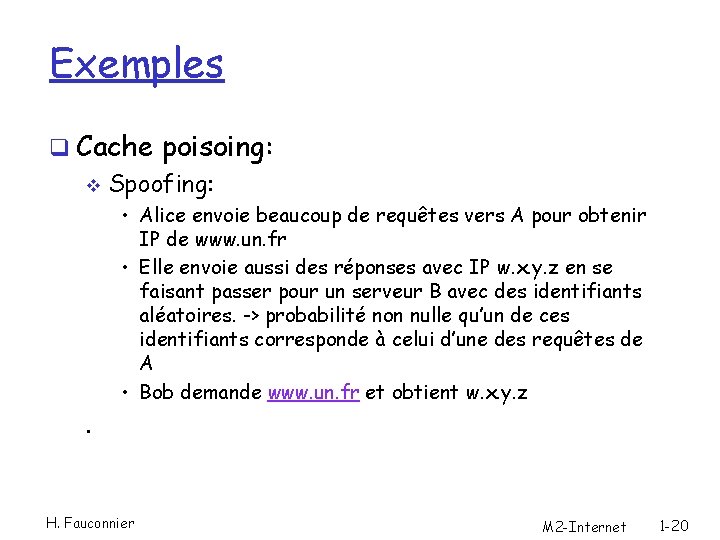 Exemples q Cache poisoing: v Spoofing: • Alice envoie beaucoup de requêtes vers A