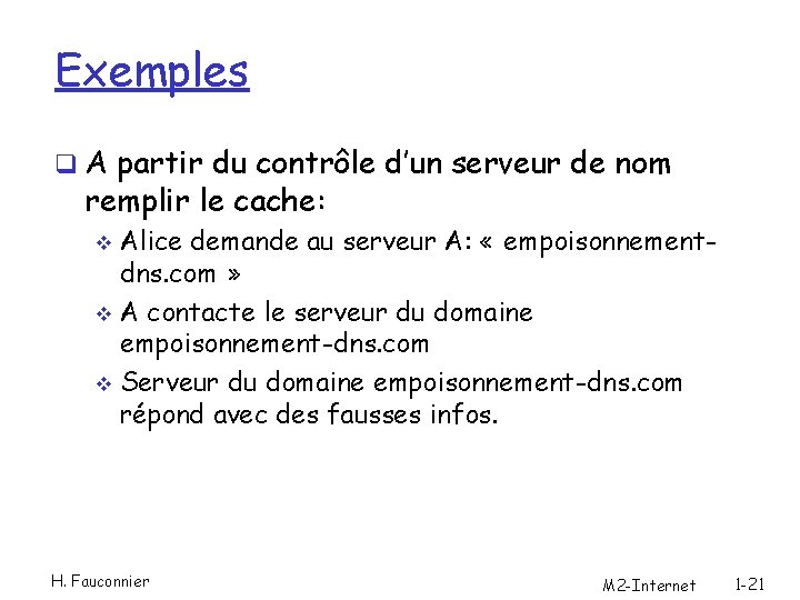 Exemples q A partir du contrôle d’un serveur de nom remplir le cache: Alice