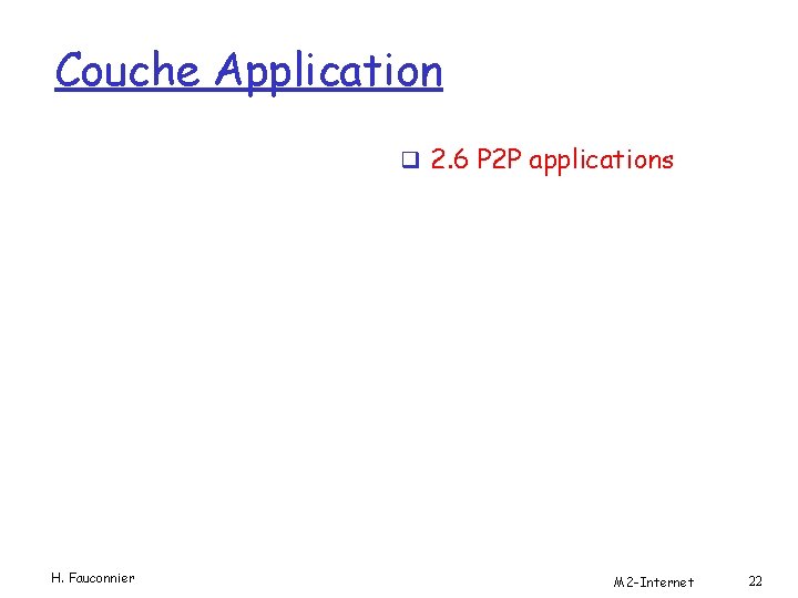 Couche Application q 2. 6 P 2 P applications H. Fauconnier M 2 -Internet