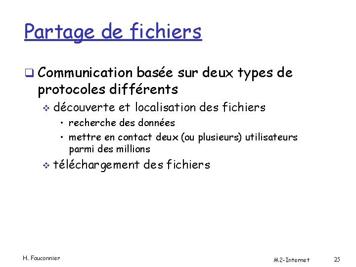 Partage de fichiers q Communication basée sur deux types de protocoles différents v découverte