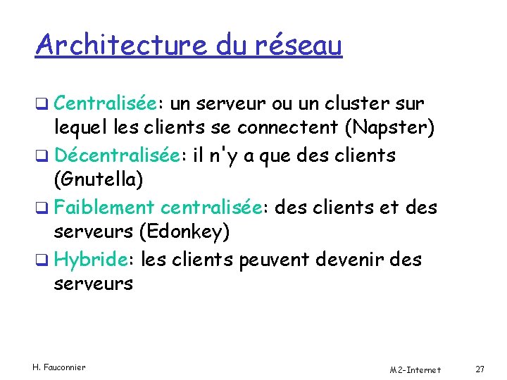 Architecture du réseau q Centralisée: un serveur ou un cluster sur lequel les clients