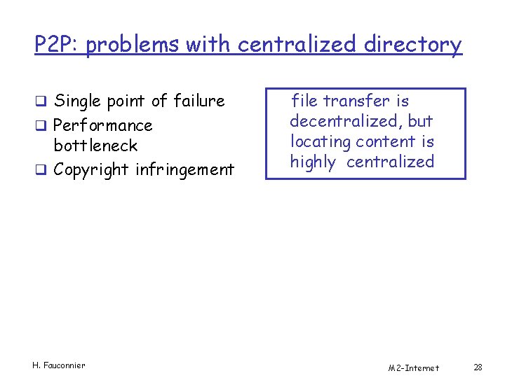 P 2 P: problems with centralized directory q Single point of failure q Performance