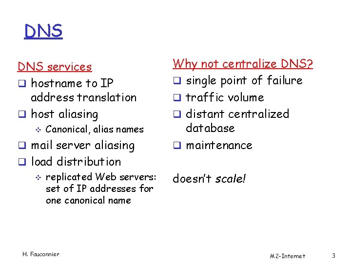 DNS services q hostname to IP address translation q host aliasing v Canonical, alias