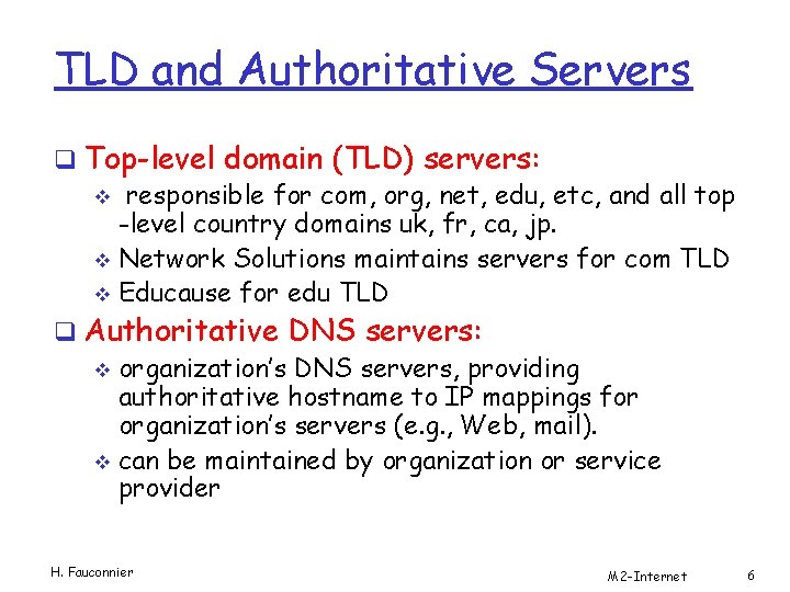 TLD and Authoritative Servers q Top-level domain (TLD) servers: v responsible for com, org,